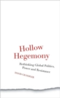 Image for Hollow Hegemony : Rethinking Global Politics, Power and Resistance