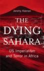 Image for The dying Sahara  : US imperialism and terror in Africa