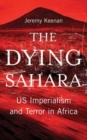 Image for The Dying Sahara : US Imperialism and Terror in Africa