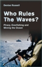 Image for Who rules the waves?  : piracy, overfishing and mining the oceans