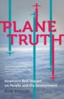 Image for Plane truth  : aviation&#39;s real impact on people and the environment