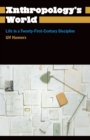 Image for Anthropology&#39;s world  : life in a twenty-first-century discipline