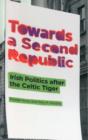 Image for Towards a Second Republic : Irish Politics after the Celtic Tiger