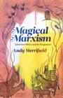 Image for Magical Marxism  : subversive politics and the imagination