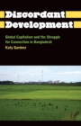 Image for Discordant development  : global capitalism and the struggle for connection in Bangladesh