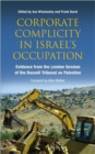 Image for Corporate Complicity in Israel&#39;s Occupation : Evidence from the London Session of the Russell Tribunal on Palestine