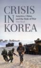Image for Crisis in Korea : America, China and the Risk of War
