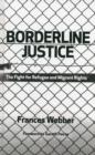 Image for Borderline justice  : the fight for refugee and migrant rights