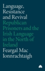 Image for Language, resistance and revival  : republican prisoners and the Irish language in the north of Ireland
