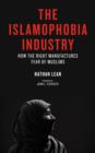 Image for The Islamophobia industry  : how the Right manufactures fear of Muslims