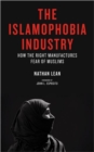 Image for The Islamophobia industry  : how the right manufactures fear of Muslims