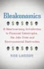 Image for Bleakonomics  : a heartwarming introduction to financial catastrophe, the jobs crisis and environmental destruction