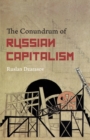 Image for The Conundrum of Russian Capitalism : The Post-Soviet Economy in the World System