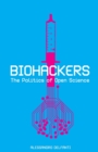 Image for Biohackers  : the politics of open science
