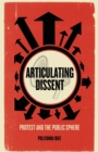 Image for Articulating dissent  : protest and the public sphere