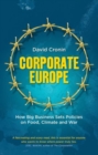 Image for Corporate Europe  : how big business sets policies on food, climate and war