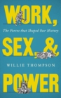 Image for Work, sex, and power  : the forces that shaped our history