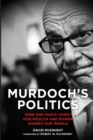Image for Murdoch&#39;s politics  : how one man&#39;s thirst for wealth and power shapes our world