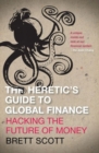 Image for The Heretic&#39;s Guide to Global Finance