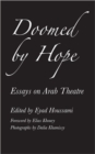 Image for Doomed by Hope : Essays on Arab Theatre