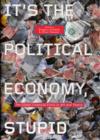 Image for It&#39;s the political economy, stupid  : the global financial crisis in art and theory