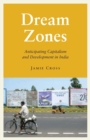 Image for Dream zones  : anticipating capitalism and development in India