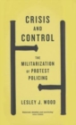Image for Crisis and control  : the militarization of protest policing
