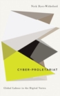 Image for Cyber-Proletariat : Global Labour in the Digital Vortex
