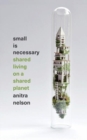 Image for Small is Necessary : Shared Living on a Shared Planet
