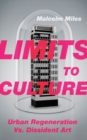 Image for Limits to Culture : Urban Regeneration vs. Dissident Art
