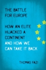 Image for The battle for Europe  : how an elite hijacked a continent and how we can take it back