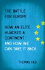 Image for The battle for Europe  : how an elite hijacked a continent and how we can take it back