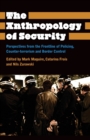 Image for The anthropology of security  : perspectives from the frontline of policing, counter-terrorism and border control