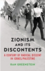 Image for Zionism and its discontents  : a century of radical dissent in Israel/Palestine