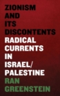 Image for Zionism and its discontents  : a century of radical dissent in Israel/Palestine