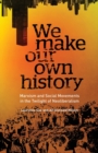 Image for We make our own history  : Marxism and social movements in the twilight of neoliberalism