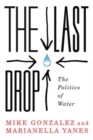 Image for The Last Drop : The Politics of Water