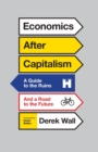 Image for Economics after capitalism  : a guide to the ruins and a road to the future