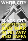 Image for White city, black city  : architecture and war in Tel Aviv and Jaffa