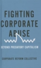 Image for Fighting corporate abuse  : beyond predatory capitalism