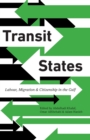 Image for Transit states  : labour, migration and citizenship in the Gulf