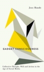 Image for Gadget consciousness  : collective thought, will and action in the age of social media