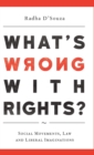 Image for What&#39;s Wrong with Rights? : Social Movements, Law and Liberal Imaginations