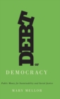 Image for Debt or Democracy : Public Money for Sustainability and Social Justice