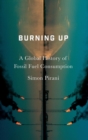 Image for Burning up  : a global history of fossil fuel consumption