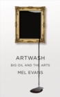Image for Artwash  : big oil and the arts