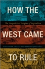 Image for How the West came to rule  : the geopolitical origins of capitalism