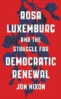 Image for Rosa Luxemburg and the Struggle for Democratic Renewal