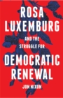 Image for Rosa Luxemburg and the struggle for democratic renewal