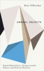 Image for Unreal Objects : Digital Materialities, Technoscientific Projects and Political Realities